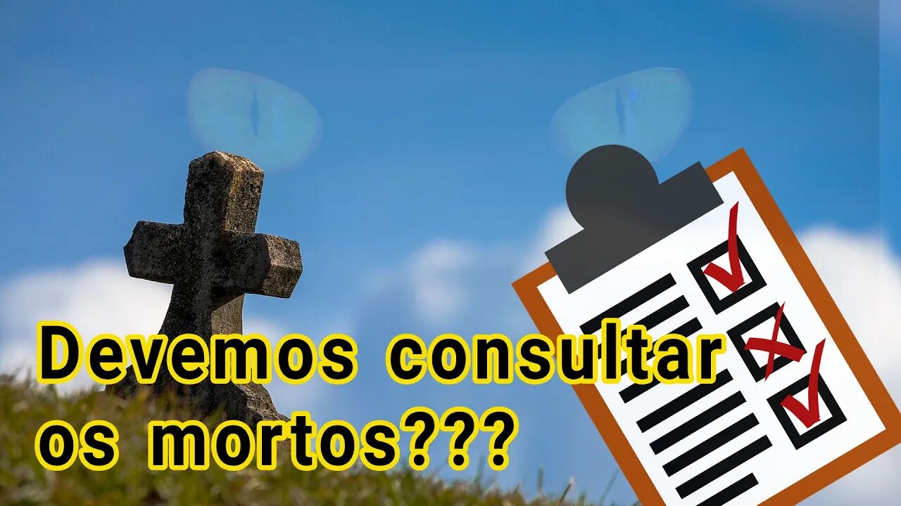 Consulta aos mortos. O que a Bíblia ensina?