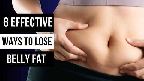 8 Effective Ways to Lose Belly Fat and Transform Your Lifestyle