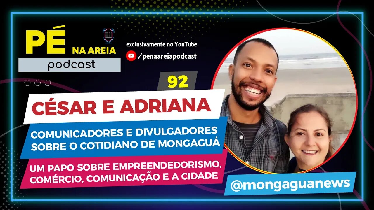 CÉSAR E ADRIANA (MONGAGUANEWS) - Pé na Areia Podcast - 92