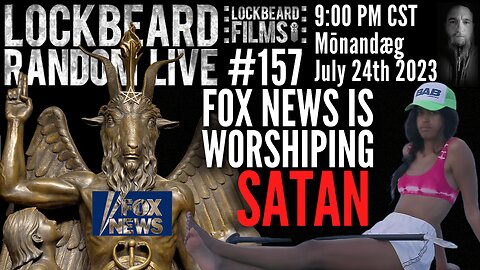 LOCKBEARD RANDOM LIVE #157. Fox News Is Worshipping Satan