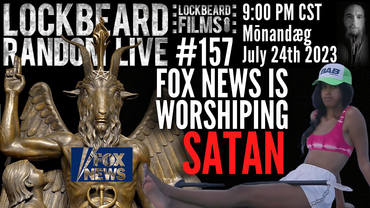 LOCKBEARD RANDOM LIVE #157. Fox News Is Worshipping Satan