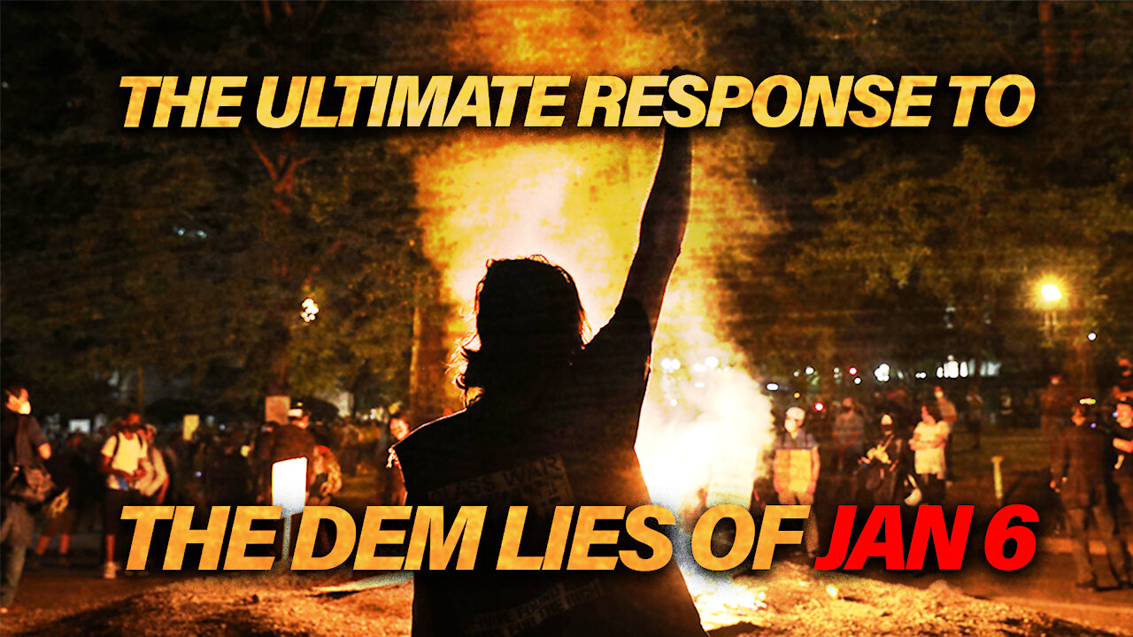 The Ultimate Response To The Democrat Lies Of January 6th