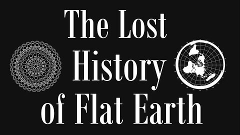 The Lost History of Flat Earth