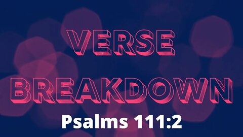 Psalms 111:2 - Verse Breakdown #203 | Ewaenruwa Nomaren