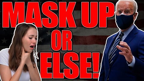Biden says mask up...until NEXT YEAR...or else!