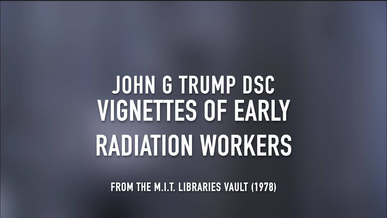 VIGNETTES OF EARLY RADIATION WORKERS - JOHN G TRUMP DSc