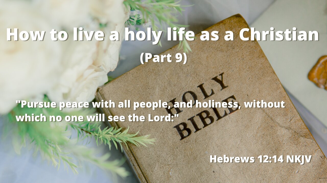 How to live a holy life as a Christian (Part 9) | The Lord wants to have a relationship with you!