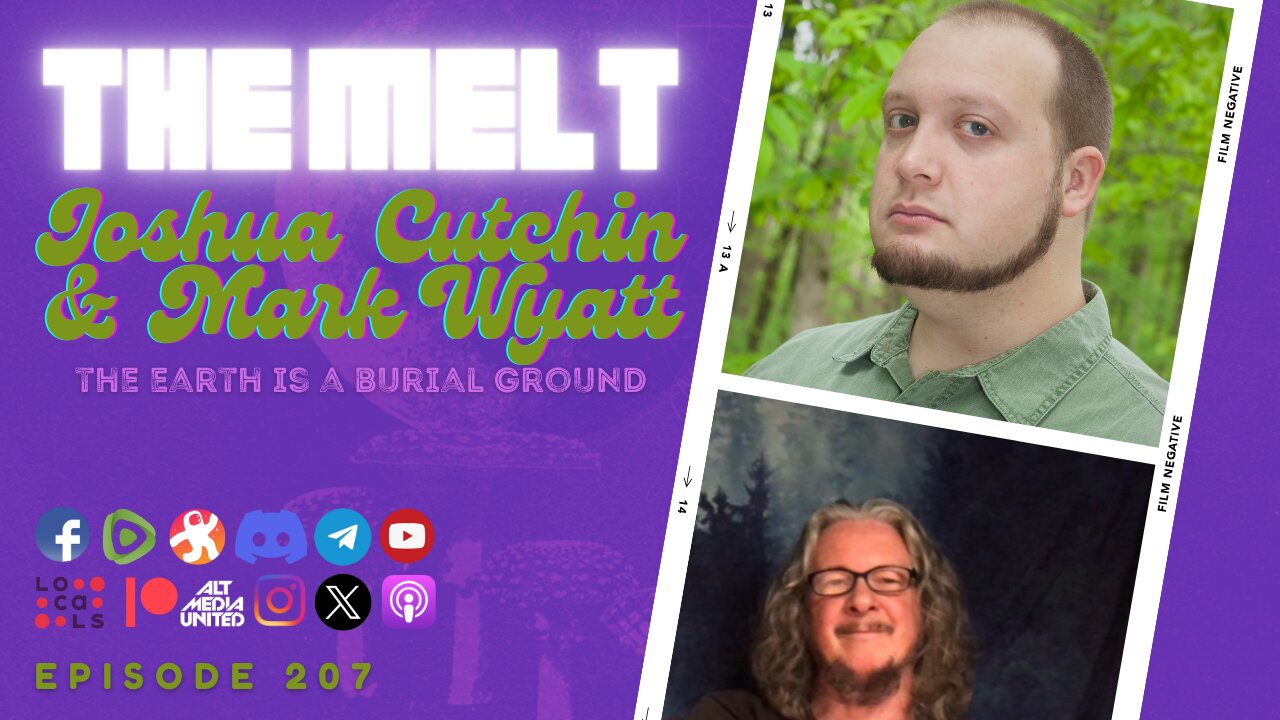 The Melt Episode 207- Joshua Cutchin & Mark Wyatt | The Earth is a Burial Ground (FREE FIRST HOUR)