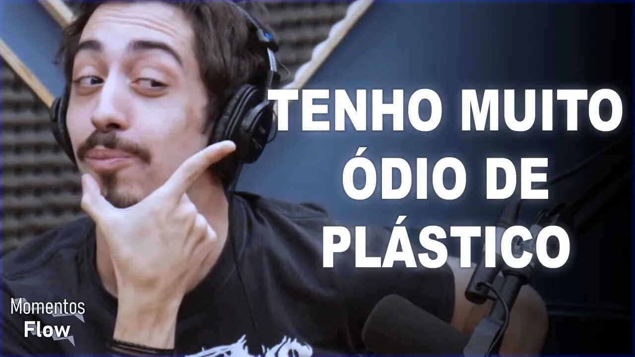 PLASTICO É RUIM? | MOMENTOS FLOW
