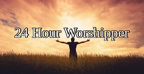 24 Hour Worshipper