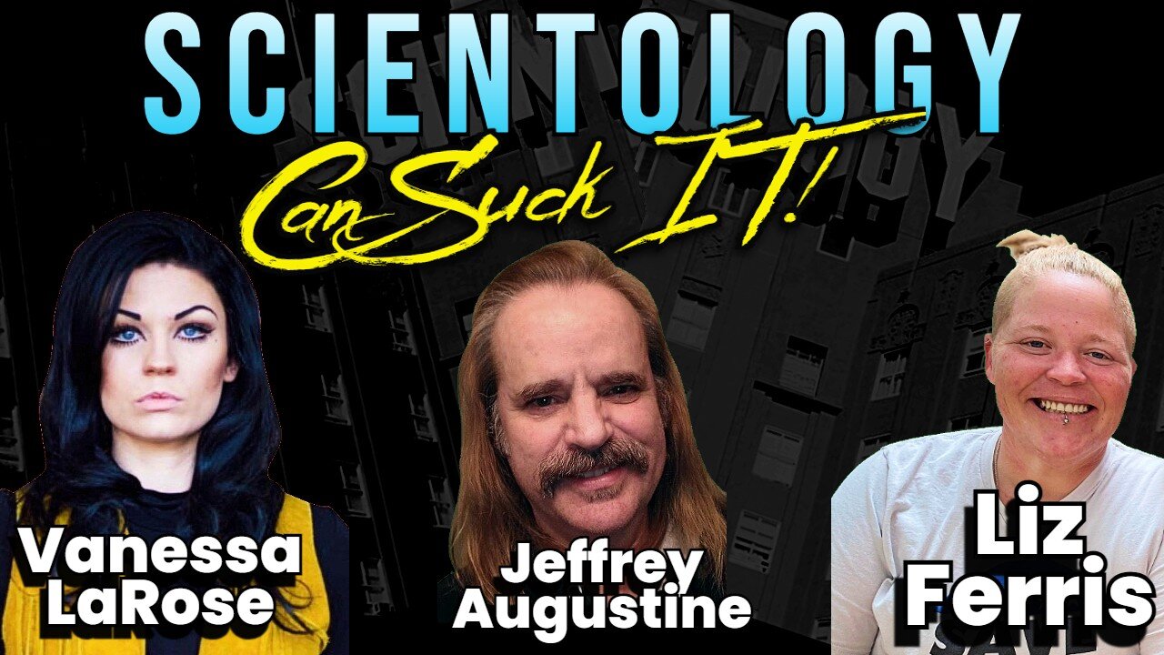 Scientology can SUCK IT! With Jeffrey Augustine, Vanessa LaRose, & Liz Ferris