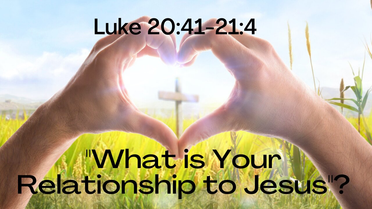 Luke 20:41-21:4 "What is Your Relationship to Jesus?"