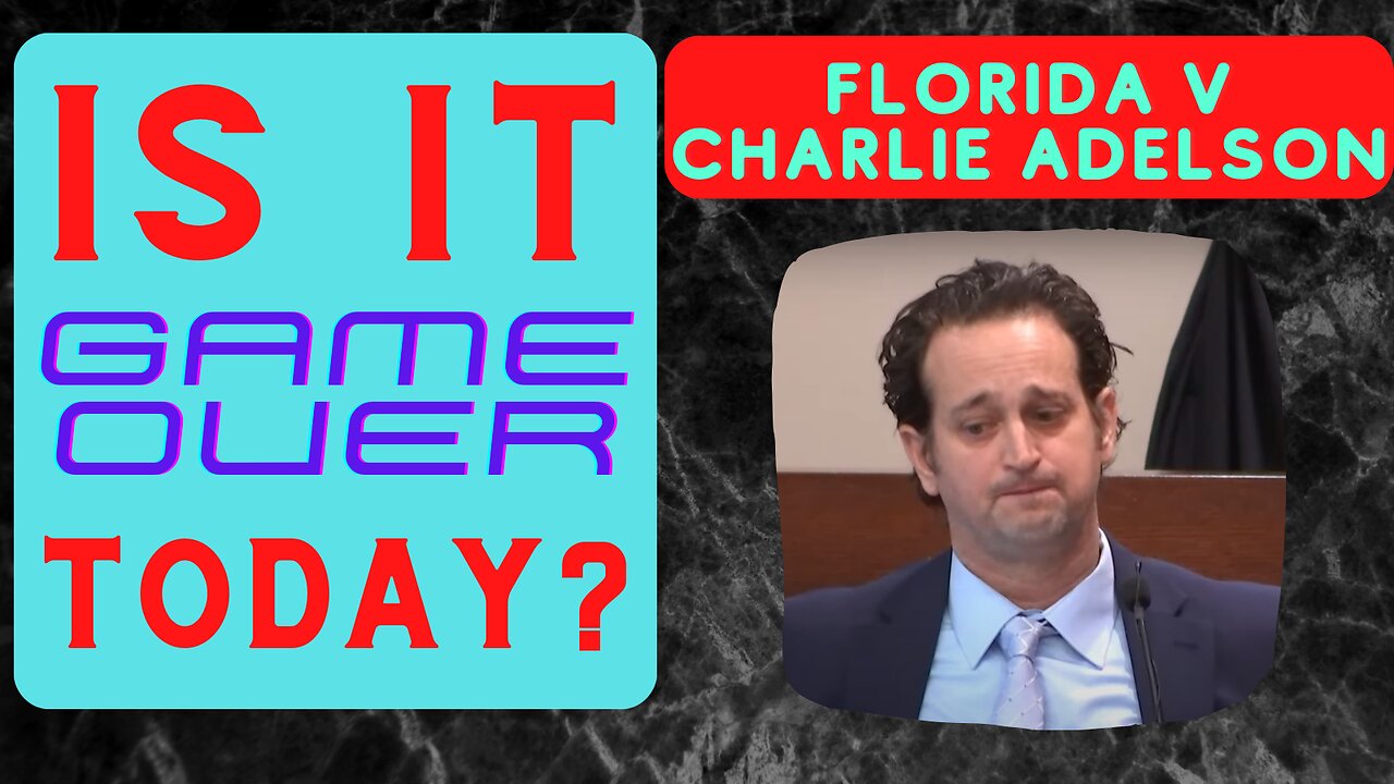 Live - Florida v Charlie Adelson, Day 7 - Is it "Game Over" today?