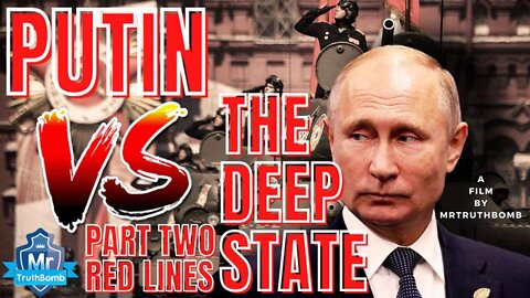 PUTIN VS THE DEEP STATE - PART TWO - RED LINES - A FILM BY MRTRUTHBOMB