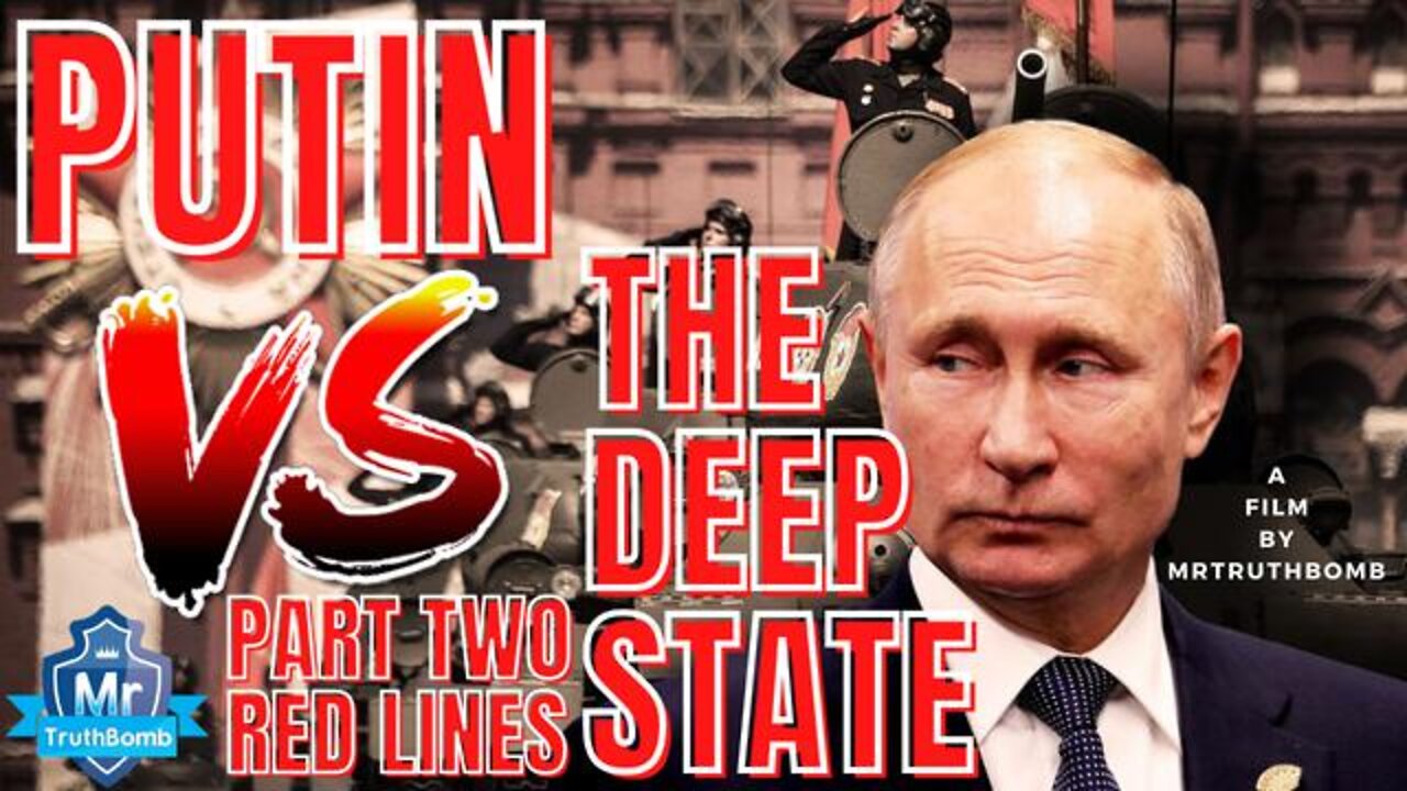 PUTIN VS THE DEEP STATE - PART TWO - RED LINES - A FILM BY MRTRUTHBOMB