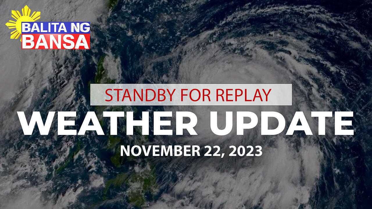 REPLAY: PAGASA weather update | November 22, 2023