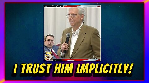 MCCONNELL: I TRUST PRESIDENT BIDEN, IMPLICITLY!