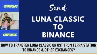 How To Transfer Luna Classic Or UST From Terra Station To Binance & Other Exchanges?