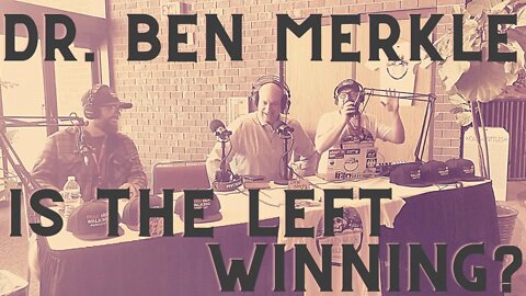 Dead Men Walking Podcast with Dr. Ben Merkle: Is the Left Winning? Fight Laugh Feast Rally