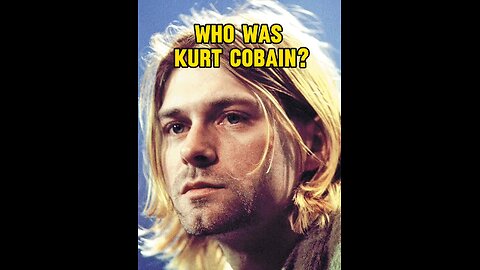 Who was “Kurt Cobain”?