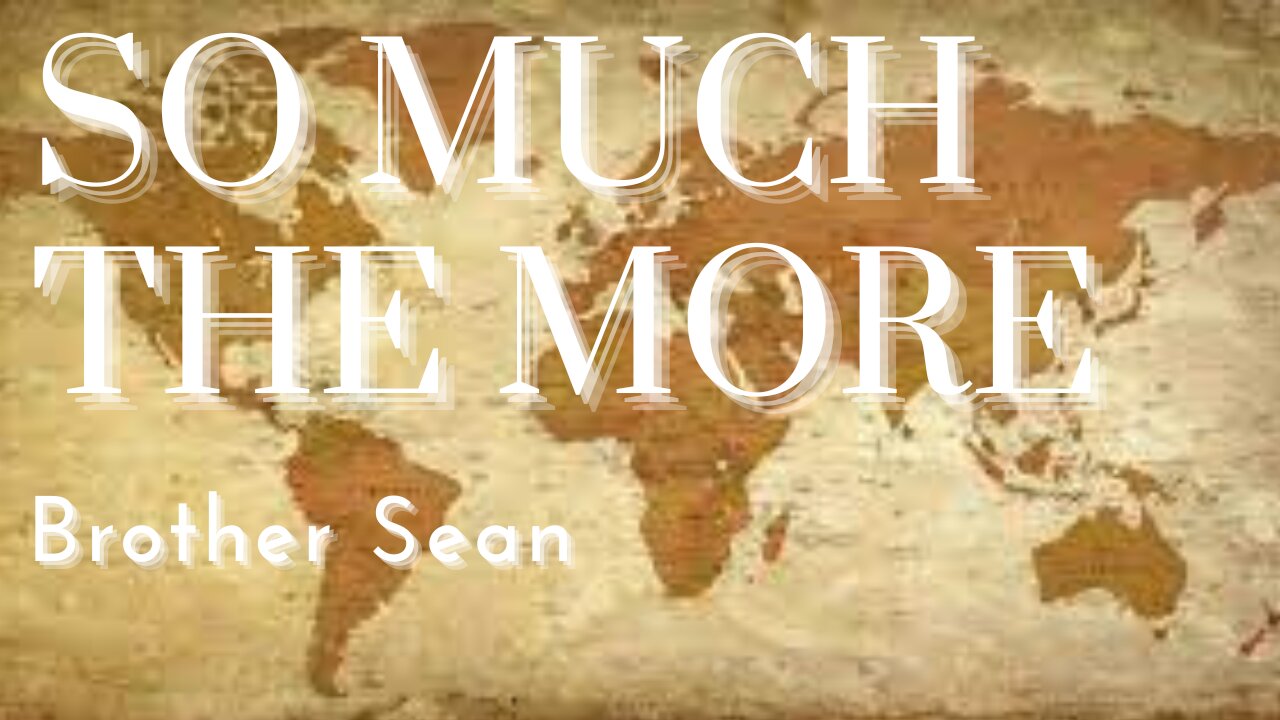 So Much The More || Brother Sean Harrington