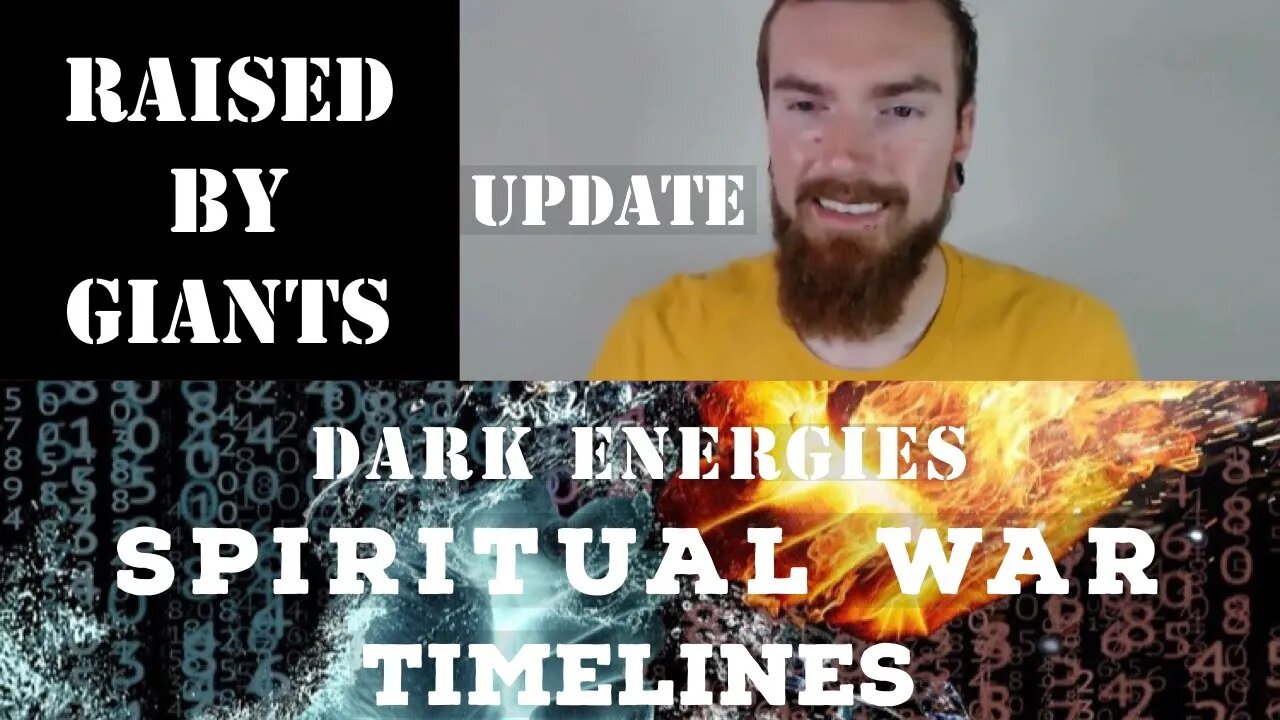 Dark Energies, Spiritual War, Timelines, Raised By Giants Update.