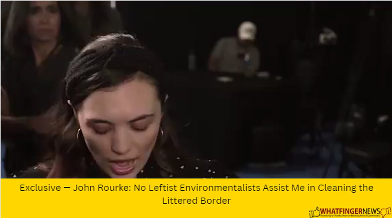 Exclusive — John Rourke: No Leftist Environmentalists Assist Me in Cleaning the Littered Border