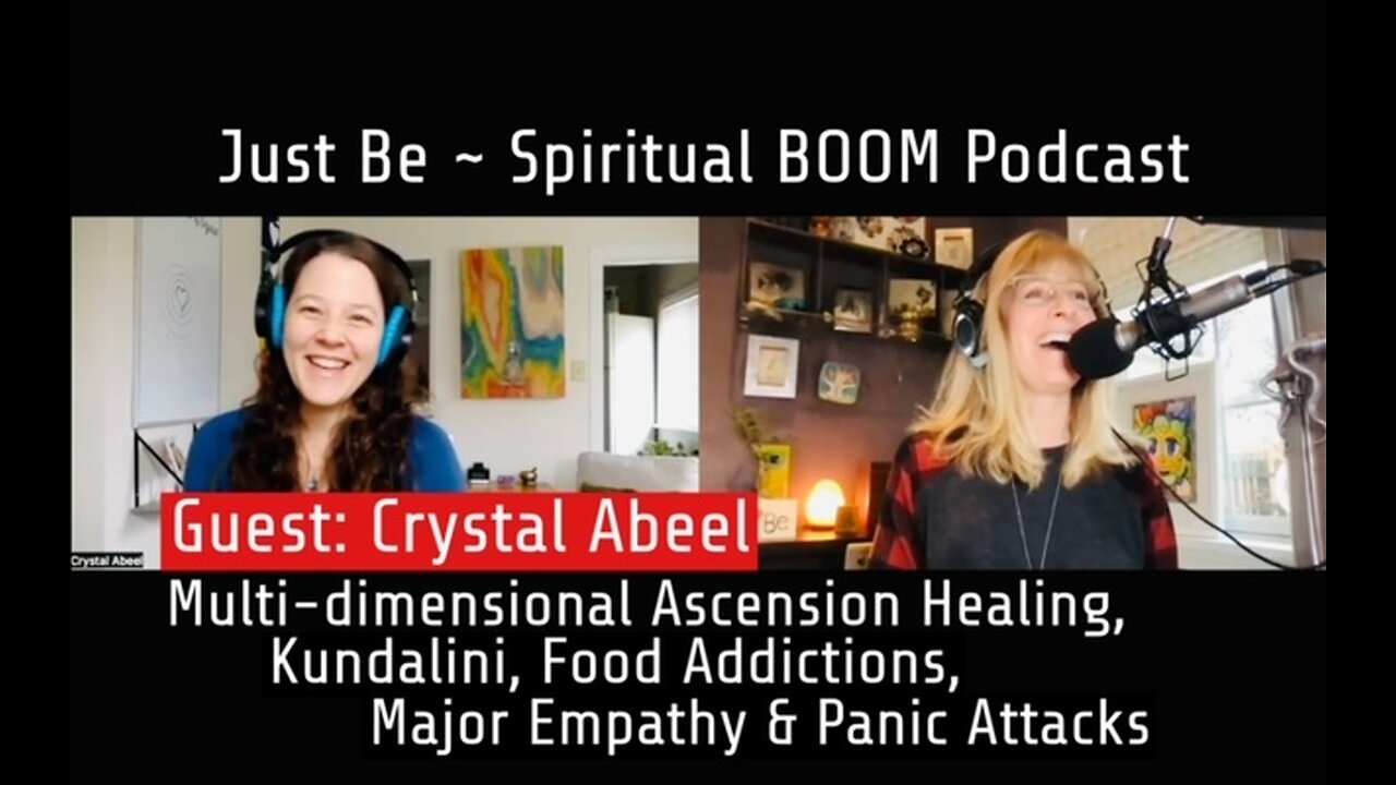 Just Be~Spiritual BOOM: w/Crystal Abeel: Multi-D Healing, Kundalini, Food Addiction, Empathy, Panic