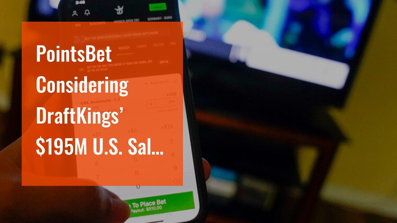 PointsBet Considering DraftKings’ $195M U.S. Sale Offer
