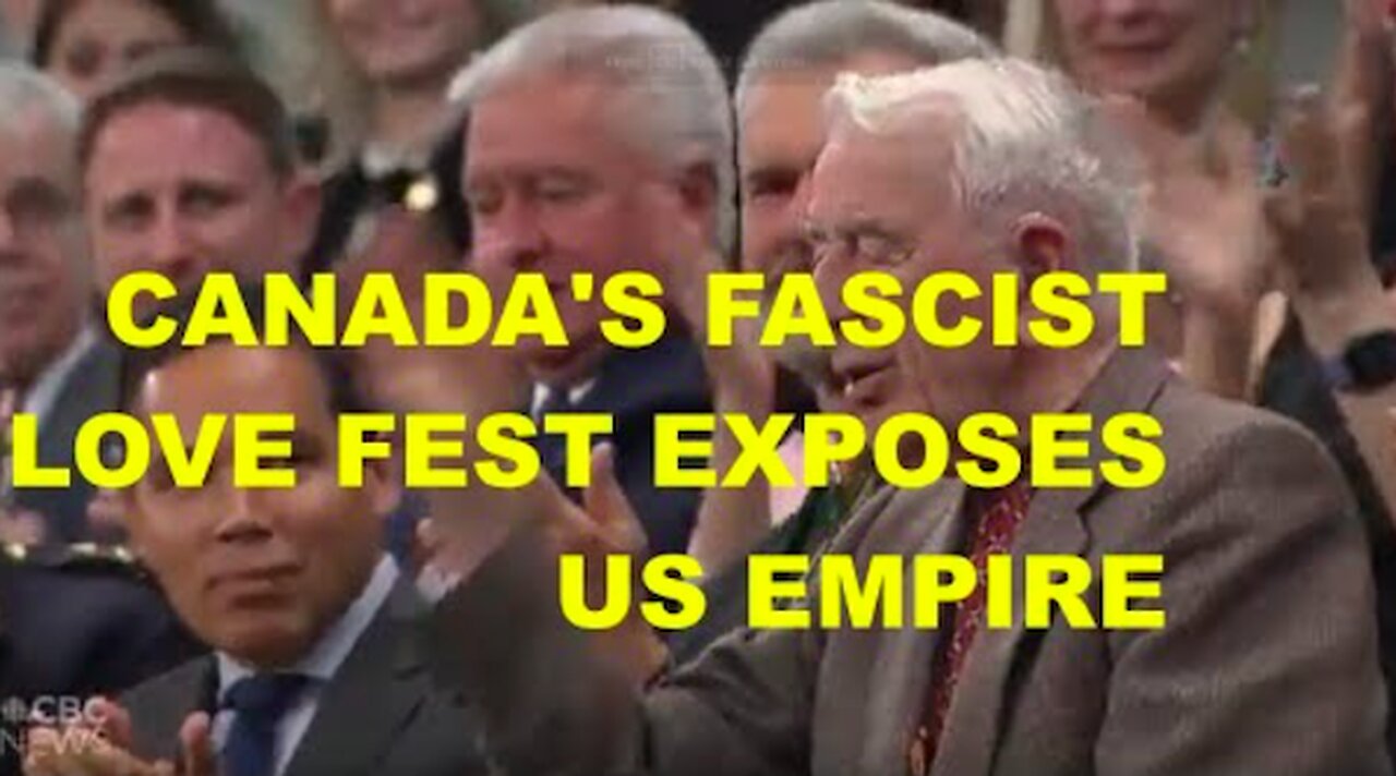 CANADA'S FASCIST LOVE FEST EXPOSES US EMPIRE