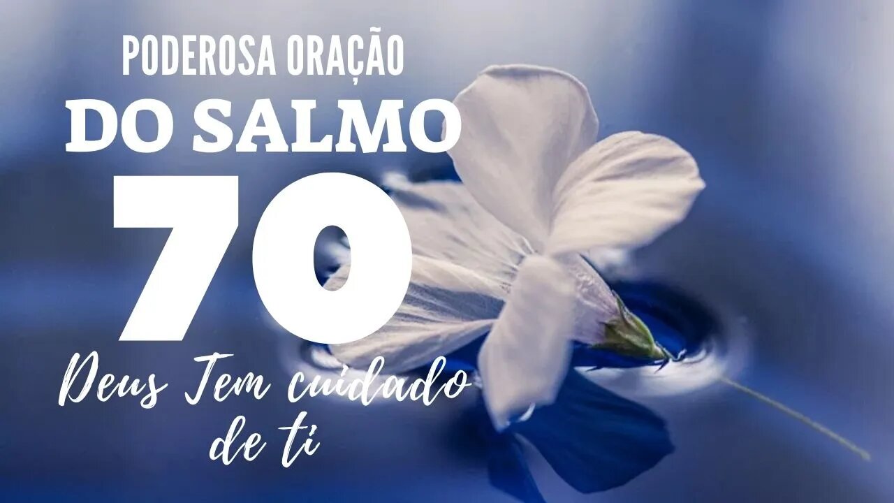 Poderosa Oração Salmos 70 - Deus tem cuidado de ti - Orando a Palavra Hoje