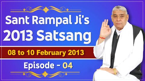 Sant Rampal Ji's 2013 Satsangs | 08 to 10 February 2013 HD | Episode - 04 | SATLOK ASHRAM