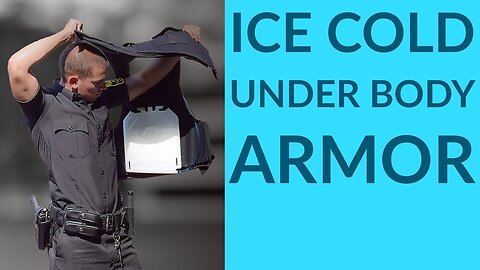 Ice Cold Under Body Armor: Cooling & Hydration For Military and Police