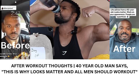 AFTER WORKOUT THOUGHTS | 40 YEAR OLD MAN SAYS," THIS IS WHY LOOKS MATTER AND ALL MEN SHOULD WORKOUT"