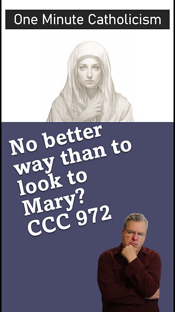 Roman Catholicism CCC #972, There is no better place to look than Mary??