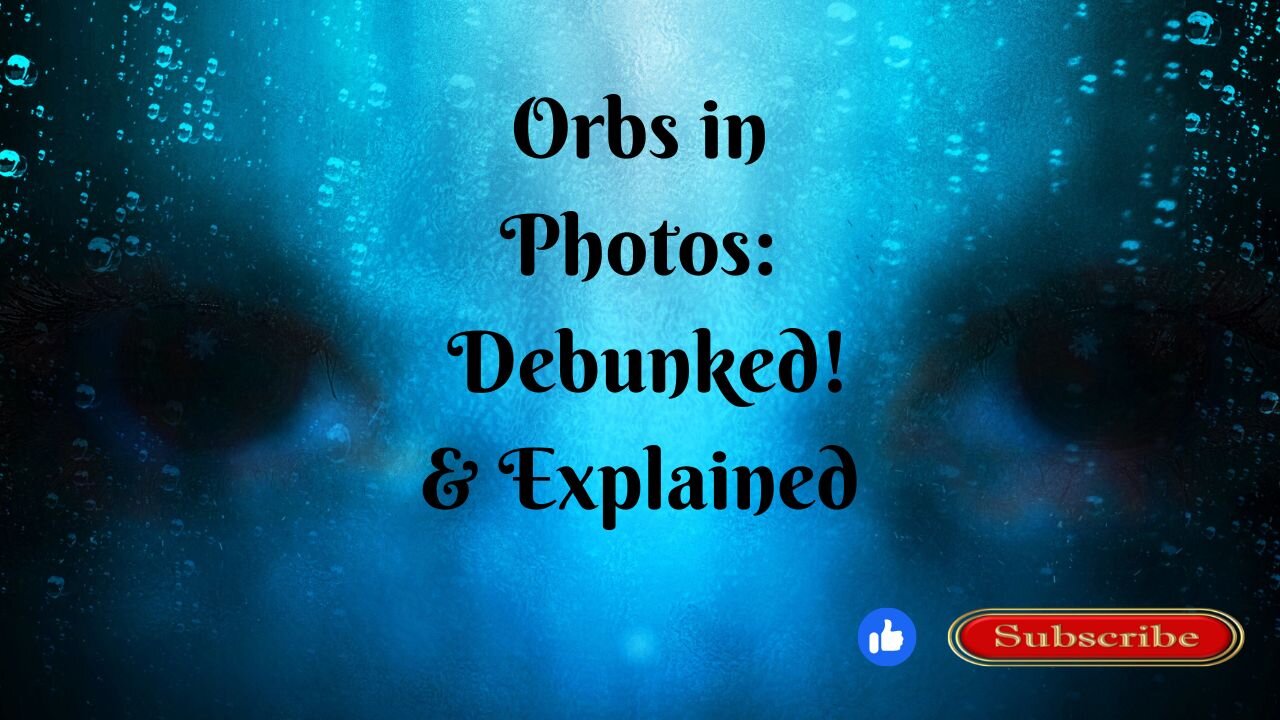 Orbs in Photos Debunked and explained.