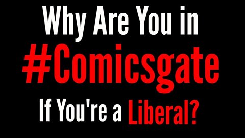 Why Are You in #Comicsgate if You're a Liberal?