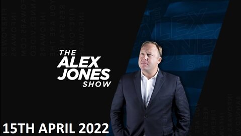 The Alex Jones Show - Friday - 15/04/22