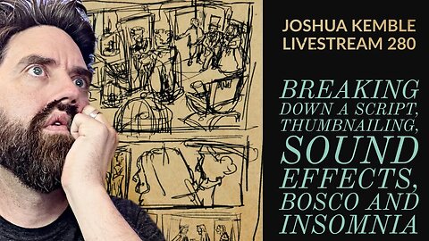 Breaking Down a Script, Thumbnailing, Sound Effects, Bosco and Insomnia-Joshua Kemble Livestream 280