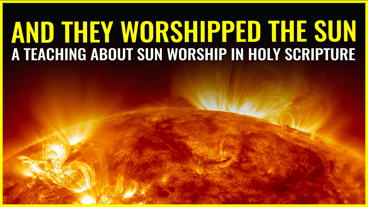 AND THEY WORSHIPPED THE SUN: A teaching about sun worship in holy scripture