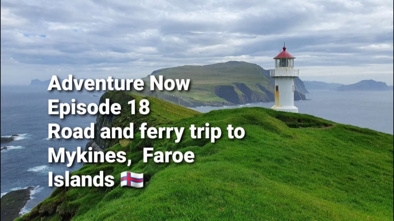 Adventure Now, Season 1. Ep. 18. Road and ferry trip to Mykines, Faroe Islands