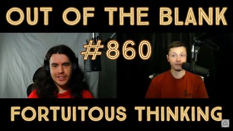 Out Of The Blank #860 - Fortuitous Thinking (James Porteus)