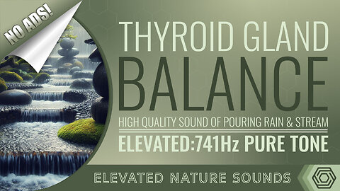 Thyroid Gland Balance 741Hz Elevated HQ Sound of Pouring Rain and Stream NO ADS