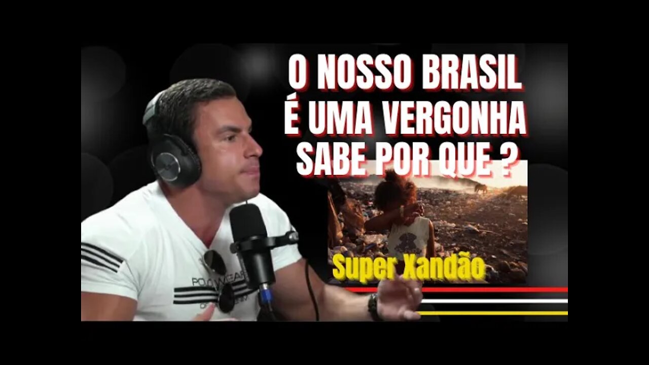 Super Xandão - O Brasil Tem Condições De Ser O País Mais Rico Do Mundo