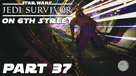 Jedi: Survivor on 6th Street Part 37