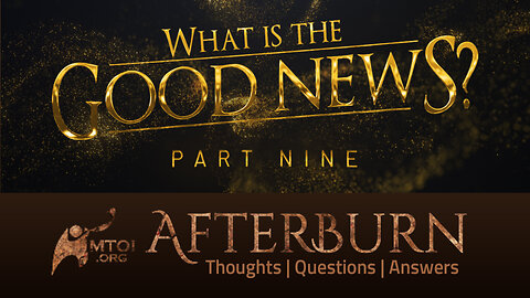 Afterburn | What Is the Good News? | Part 9