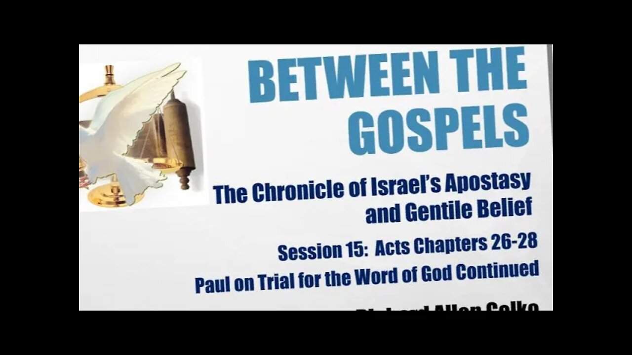 Between the Gospels: Session 15 -- Acts Chapters 26 through 28