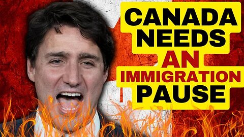 CANADA NEEDS TO PAUSE IMMIGRATION