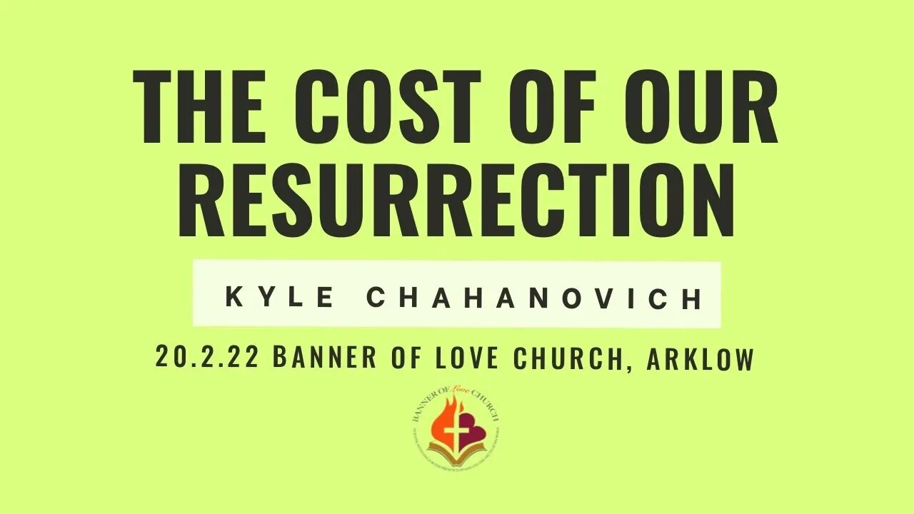 The Cost Of Our Resurrection - Kyle Chahanovich February 20th, 2022