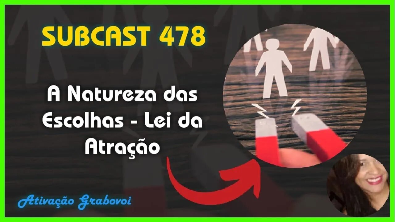 SUBCAST 478 - A Escolha é Sempre Sua - Lei da Atração + Ativação Grabovoi #leidaatração #grabovoi